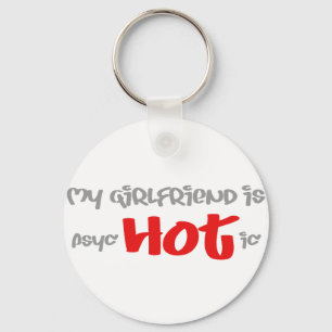 My girlfriend is psyc - HOT - ic (psychotic) Keychain