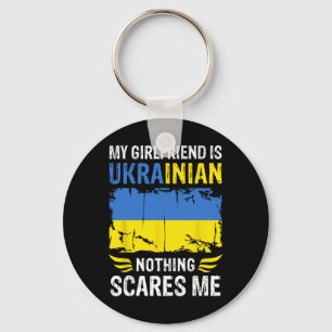 My Girlfriend Is Ukrainian Nothing Scares Me Ukrai Keychain