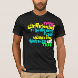 My Girlfriend makes me wish for things at 11:11 T-Shirt