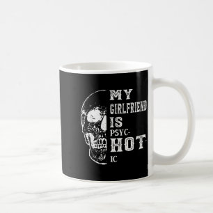 My girlfriend psychotic my girlfriend hot funny coffee mug