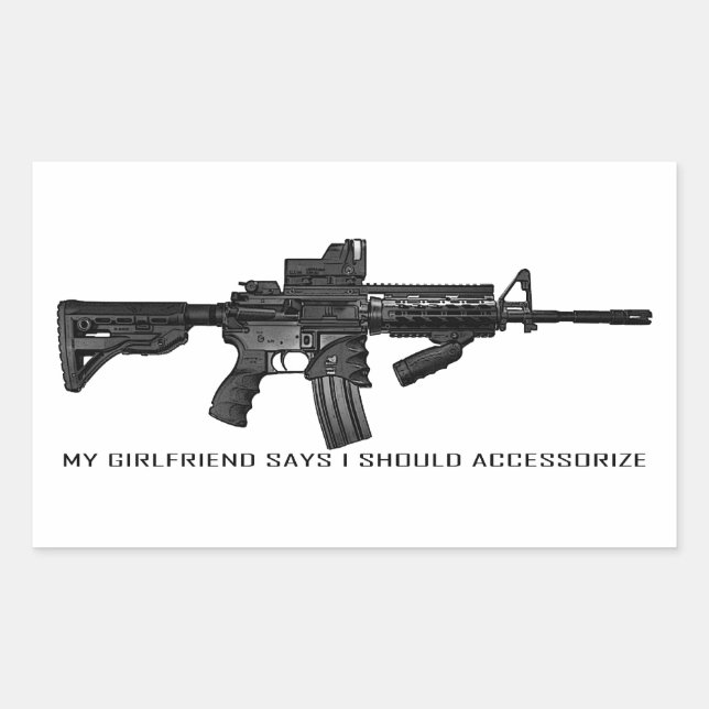 My Girlfriend Says I Should Accessorize AR15 Sticker (Front)