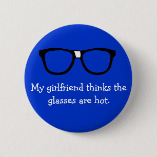 My girlfriend thinks the glasses are hot... 2 inch round button