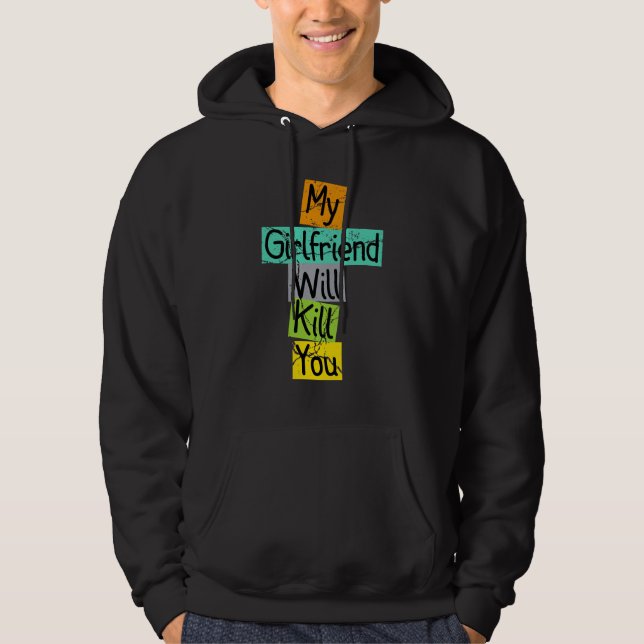 My Girlfriend Will Kill You Funny Hoodie (Front)
