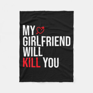 My Girlfriend Will Kill You Relationship Funny Gf Fleece Blanket