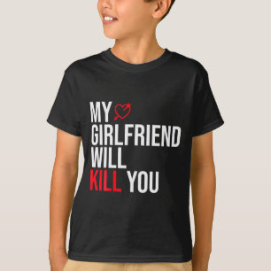 My Girlfriend Will Kill You Relationship Funny Gf  T-Shirt