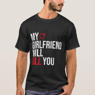 My Girlfriend Will Kill You Relationship Funny Gf T-Shirt