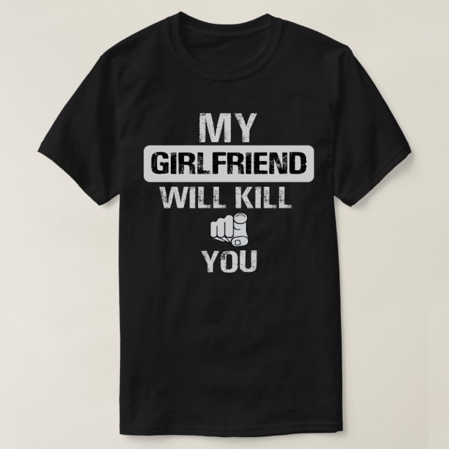 my girlfriend will kill you T-Shirt (Design Front)