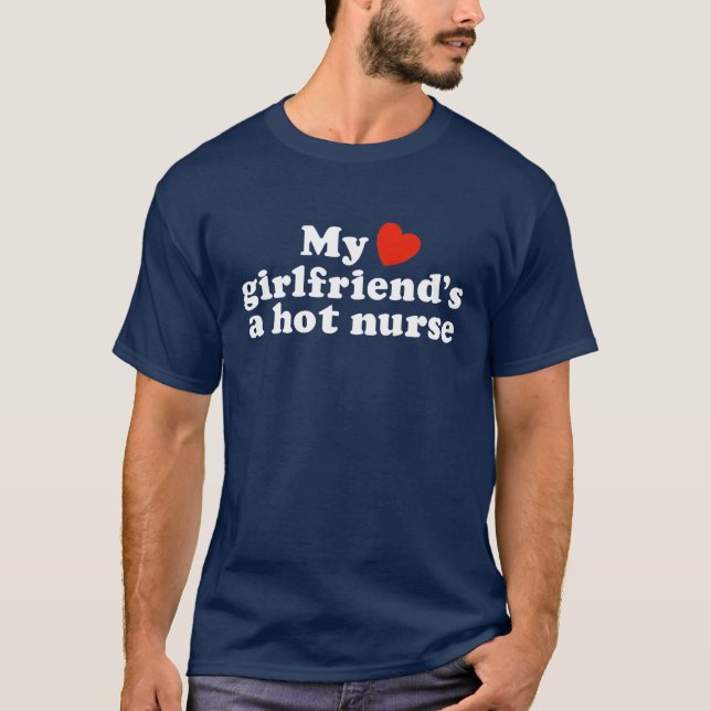 My Girlfriend's a Hot Nurse T-Shirt (Front)