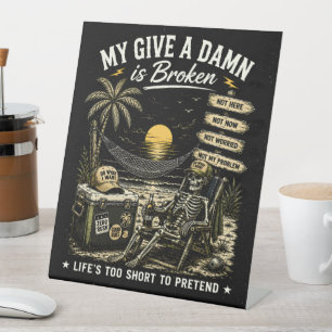 My Give-A-Damn is Broken Life's Too Short Pedestal Sign