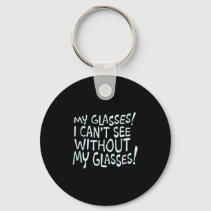 My Gles! I Can't See Without My Gles! Keychain