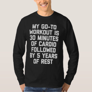 My Go To Workout Is Saying Cool Workout Fitness T-Shirt