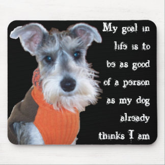 My goal in life - Schnauzer Mouse Pad