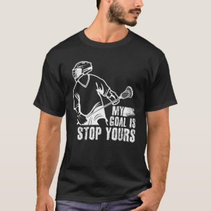 My Goal Is Stop Yours Lacrosse T-Shirt