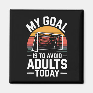 My Goal Is To Avoid Adults Today Funny Soccer  Magnet