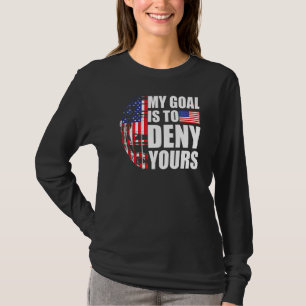 My Goal Is To Deny Yours  American Flag Field Hock T-Shirt