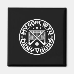My Goal Is To Deny Yours - Field Hockey Funny Gift Magnet