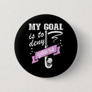 My Goal Is To Deny Yours - Field Hockey Goalie 2 Inch Round Button