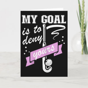 My Goal Is To Deny Yours - Field Hockey Goalie Card