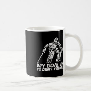 My Goal Is To Deny Yours Field Hockey Goalkeeper Coffee Mug