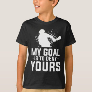 My Goal Is To Deny Yours For A Lacrosse Player T-Shirt