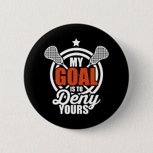 My Goal Is To Deny Yours Funny Lacrosse Goalie Gif 2 Inch Round Button