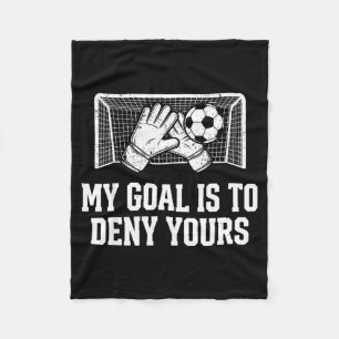 My Goal Is To Deny Yours Funny Soccer Goalie  Fleece Blanket
