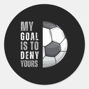 My Goal Is To Deny Yours Funny Soccer Goalie Goalk Classic Round Sticker