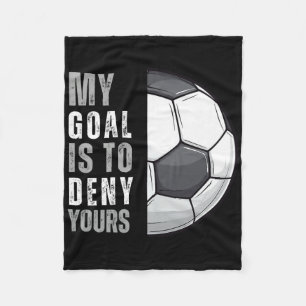 My Goal Is To Deny Yours Funny Soccer Goalie Goalk Fleece Blanket