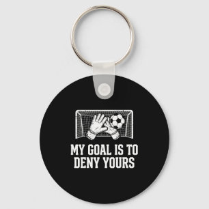 My Goal Is To Deny Yours Funny Soccer Goalie  Keychain