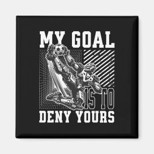 My Goal Is To Deny Yours Funny Soccer Goalie, Men Magnet
