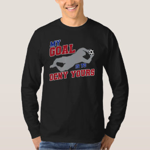 My Goal Is To Deny Yours Funny Soccer Goalkeeper T-Shirt