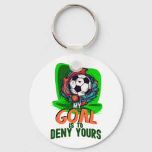 My Goal is to Deny Yours, Goalie Goalkeeper Soccer Keychain