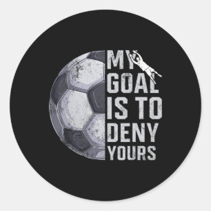 My Goal Is To Deny Yours Goalie Soccer Player Goal Classic Round Sticker