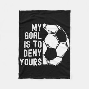 My Goal Is To Deny Yours Goalkeeper Funny Soccer G Fleece Blanket