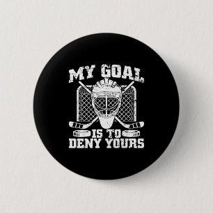 My Goal Is To Deny Yours Hockey Goalie Ice Hockey  2 Inch Round Button