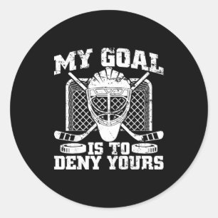 My Goal Is To Deny Yours Hockey Goalie Ice Hockey Classic Round Sticker