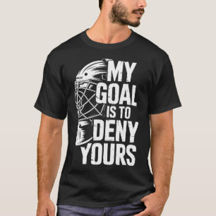 My Goal Is To Deny Yours Hockey Goalie Save Men Bo T-Shirt