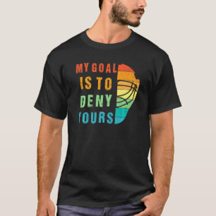 My Goal Is To Deny Yours Ice Hockey Goalie Funny T-Shirt