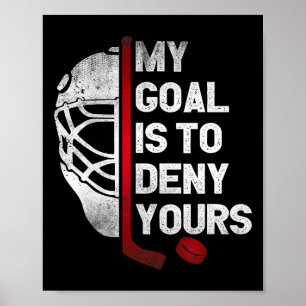My Goal Is To Deny Yours Ice Hockey Goalie Goalkee Poster