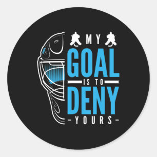 My Goal Is To Deny Yours Ice Hockey Ice Hockey Pla Classic Round Sticker