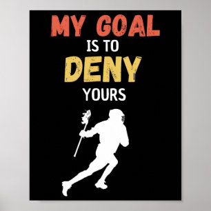 My Goal Is To Deny Yours Lacrosse  Poster
