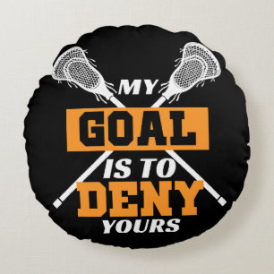My Goal Is To Deny Yours Lacrosse Round Pillow