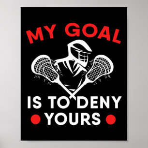 My Goal Is To Deny Yours Lacrosse Stick Player Poster