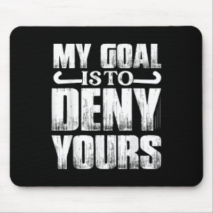 My Goal Is To Deny Yours Player Field Hockey  Mouse Pad