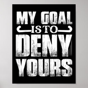 My Goal Is To Deny Yours Player Field Hockey  Poster