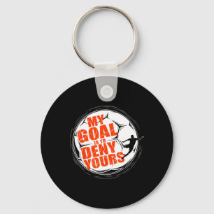 My Goal Is To Deny Yours Shirt Soccer Men Boy Goal Keychain