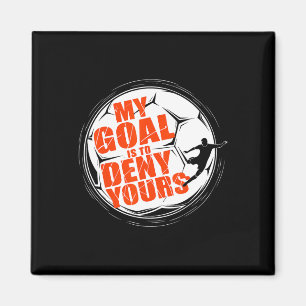 My Goal Is To Deny Yours Shirt Soccer Men Boy Goal Magnet