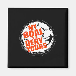 My Goal Is To Deny Yours Shirt Soccer Men Boy Goal Magnet