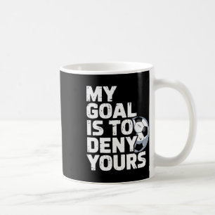 My Goal Is To Deny Yours Soccer _1 Coffee Mug