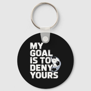 My Goal Is To Deny Yours Soccer _3 Keychain